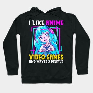 I Like Anime Video Games And Maybe 3 People Gamer Hoodie